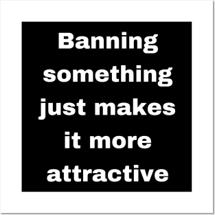 Banning something just makes it more attractive Posters and Art